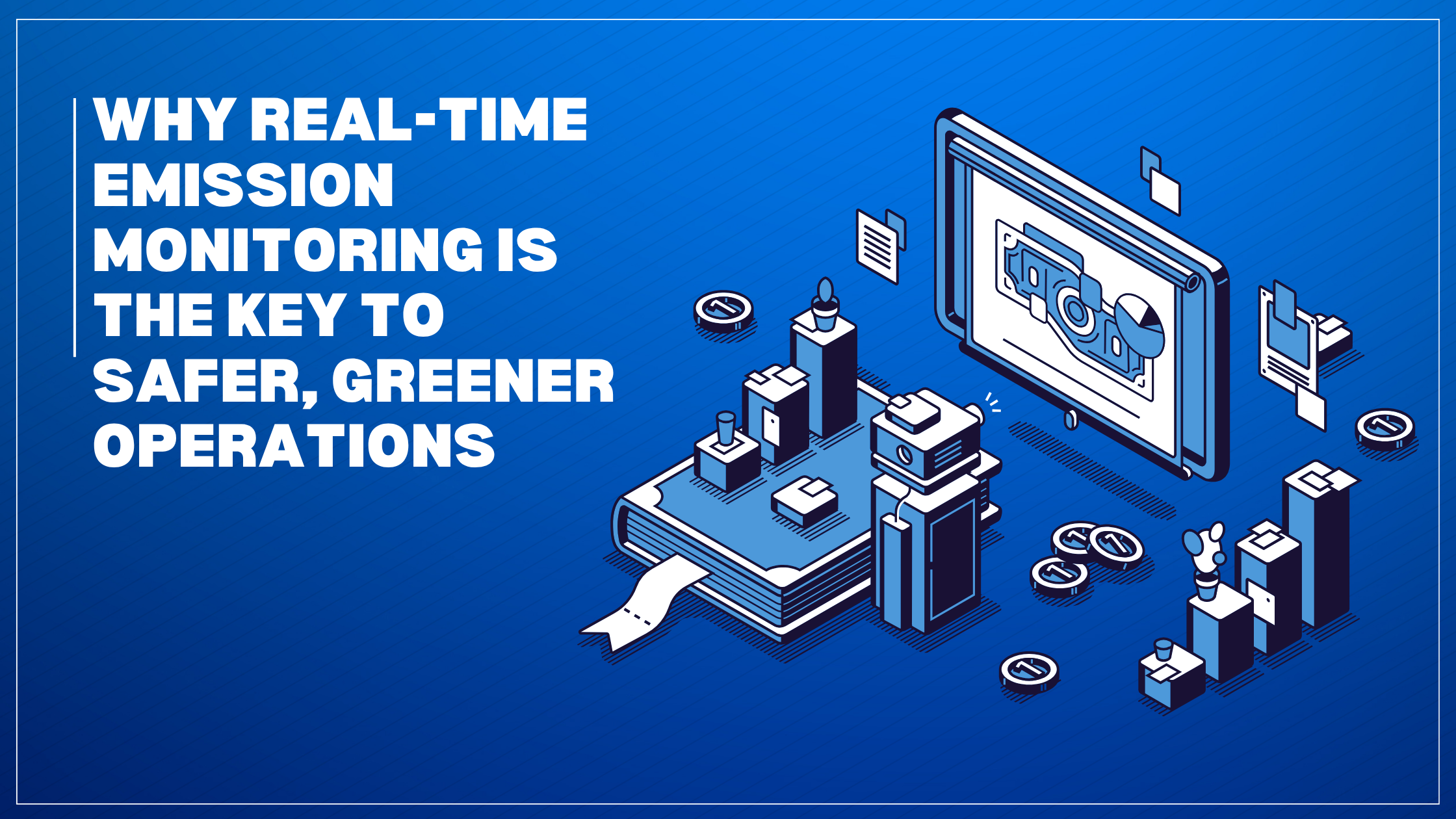 Why Real-Time Emission Monitoring Is the Key to Safer, Greener Operations